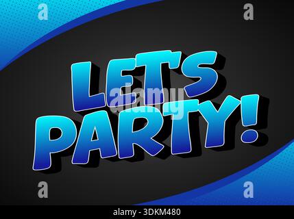 Ein lebhaftes Grafikdesign mit dem Text lässt Party! In fetter, verspielter Schrift. Der Hintergrund ist eine Mischung aus dunklen und hellen Farben, die ein festliches A schaffen Stock Vektor