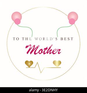 Vektor-Illustration mit einem runden Rahmen mit rosa Ballons und dem Text „An die beste Mutter der Welt“ akzentuiert durch goldene Herzen Stock Vektor