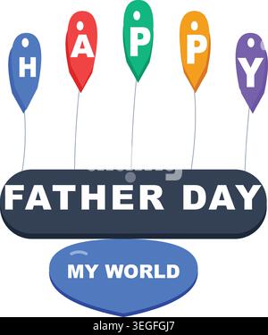 Bunte Ballons, die GLÜCKLICH über einem Banner mit der Aufschrift „VATERTAG“ schreiben, und eine blaue Form mit MEINER WELT, die den Vatertag feiert. Stock Vektor