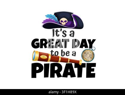 Piratzitat: Es ist ein großartiger Tag, um ein Pirat zu sein. Korsaren-Slogan mit Dreispitz mit Totenkopf und Federn, Spyglas und Kompass. Abenteuer-Seenavigation und Schwertkämpfer-Phrase für Party oder T-Shirt-Druck Stock Vektor
