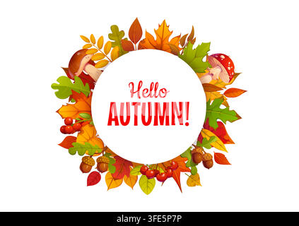 Hallo Herbst-Rundbanner mit Herbstblättern, Eicheln, Pilzen und Beeren. Herbstsaison-Plakat, Grußkarte und Poster mit farbenfrohem Ahorn, Eiche und Stock Vektor