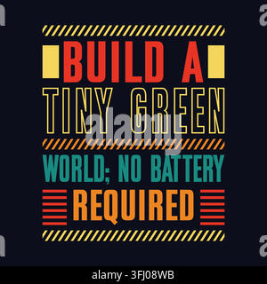 Bau eine winzige grüne Welt, keine Batterie erforderlich, Typografie für T-Shirt-Design und ökologische Nachhaltigkeitsprojekte Stock Vektor