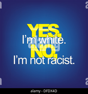 Ja ich weiß. Nein, ich bin nicht rassistisch. Sarkastischen Hintergrund. Stockfoto