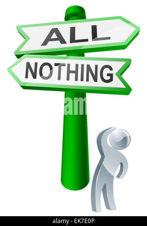 Ein Mann unter Berücksichtigung seiner Optionen betrachten ein Schild mit der Aufschrift alles oder nichts Stockfoto