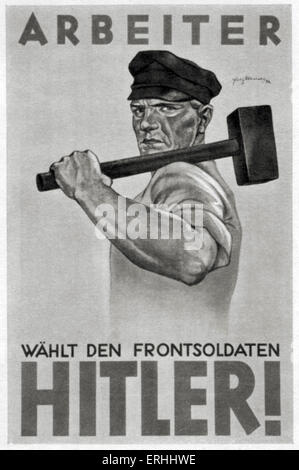 NSDAP-Wahlplakat, 1933 - "Arbeiter Wählt Den Frontsoldaten Hitler!" Motto lautet "Arbeitnehmer Stimmen für die (ehemaligen) Front Stockfoto