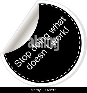 Aufhören Sie, was nicht funktioniert. Inspirierend, motivierend Zitat. Einfach Trendiges Design. Schwarz / weiß-Sticker. Stockfoto