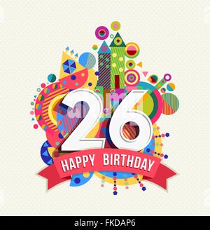 Happy Birthday sechsundzwanzig 26 Jahre Spaß Feier Geburtstag Grußkarte mit Nummer, Beschriftung und bunte Geometrie Stock Vektor