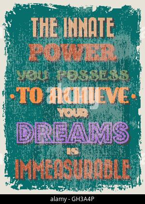 Retro Vintage motivierenden Zitat Poster. Die angeborene macht Sie besitzen, um Ihre Träume zu erreichen, ist unermesslich. Grunge-Effekte können Stock Vektor