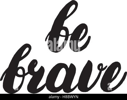 Tapfere werden hand geschriebenen Schriftzug. Inspirierende Angebot für Grußkarten, Poster, Einladungen, t-Shirt drucken. Isoliert auf weißem Rücken Stock Vektor