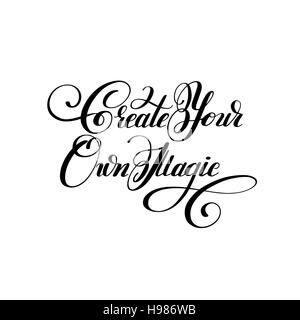 Erstellen Sie Ihre eigene Magie schwarz-weiß handschriftlich Schriftzug insc Stock Vektor
