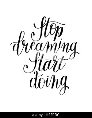 Hör auf zu träumen tun Hand Schriftzug positiv motivierenden q beginnen Stock Vektor