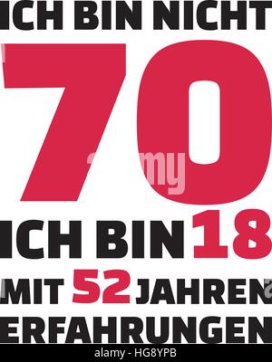 Ich bin nicht 70, ich bin 18 mit 52 Jahren Erfahrung - Geschenk zum 70. Geburtstag Deutsch Stock Vektor