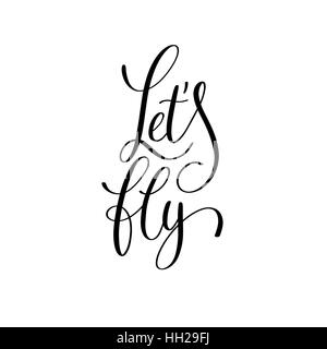 lassen Sie uns fliegen schwarz-weiß handgeschriebenen Schriftzug Stock Vektor