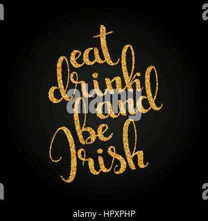 Essen trinken und irischen goldene handgeschriebene Schrift sein. Glücklich St. Patricks Day. Moderne Vektor hand gezeichnete Kalligraphie mit Shamrock Blatt für Ihr design Stock Vektor