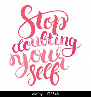 Aufhören Sie, sich selbst zu zweifeln. Motivation-Karte mit Kalligraphie. Einzigartige handgezeichnete Typografie Vektor-Poster. Beschriftung und benutzerdefinierte Typografie für Ihre designs Stock Vektor