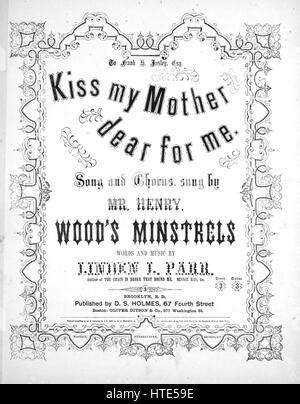 Noten-Cover-Bild des Songs "Kiss My Mutter Liebe für mich Lied und Chor", mit ursprünglichen Autorschaft Noten reading "Worte und Musik von Linden L Parr", 1863. Der Verlag als "D.S. Holmes, 67 Fourth Street" aufgeführt ist, die Form der Komposition ist "strophische mit Chor", die Instrumentierung ist "Klavier und Stimme", liest die erste Zeile ' O! Meine Liebe Mutter für mich küssen, sanft küssen ihre Furche Stirn hatte ", und der Abbildung Künstler wird als"Warren, Stereotypeur, 43 Zentrum St., N.Y."aufgeführt. Stockfoto