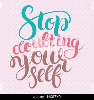 Aufhören Sie, sich selbst zu zweifeln. Motivation-Karte mit Kalligraphie. Einzigartige handgezeichnete Typografie Vektor-Poster. Beschriftung und benutzerdefinierte Typografie für Ihre Entwürfe T-shirts, Taschen, Poster, Einladungen, Karten. Stock Vektor