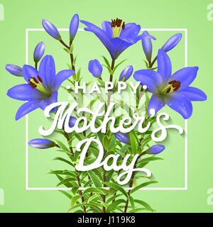 Glückliche Mütter Tag. Grußkarte mit realistischen blauen Lilien. Muttertag Postkarte mit blühenden Blumen und Bürste Schriftzug Text. Florale Vector Illustration mit Kalligraphie EPS 10. Stock Vektor