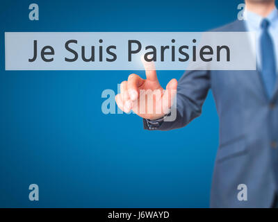 Je Suis Parisien (ich bin Parisien) - Geschäftsmann Hand Drücken des Knopfes am Touch-Screen-Oberfläche. Wirtschaft, Technologie, Internet-Konzept. Stock Foto Stockfoto