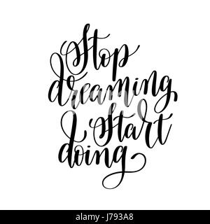 Hör auf zu träumen tun schwarzen und weißen Hand Schriftzug Inscrip beginnen Stock Vektor