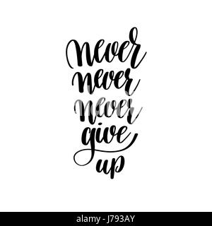 Gib niemals auf schwarz / weiß handschriftliche Inschrift Schriftzug Stock Vektor