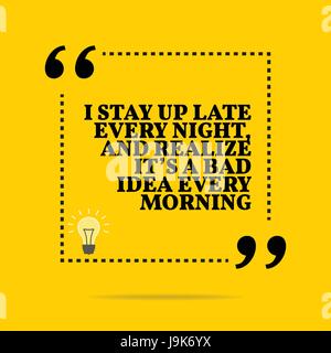 Inspirierend, motivierend Zitat. Ich bleibe bis spät in die Nacht, und erkennen, dass es eine schlechte Idee ist, jeden Morgen. Einfach Trendiges Design. Stock Vektor