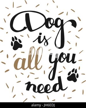 Handschriftliche Darstellung mit Phrase Hund ist alles was, die Sie brauchen. Handgezeichnete inspirierend Zitat über Haustier. Beschriftungen fuer Invitatio, T-shirts, Poster und Karten Stock Vektor