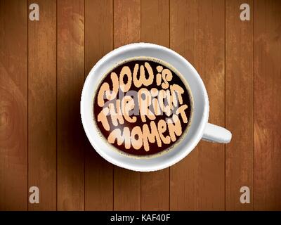 Kaffee Tasse mit Schriftzug, motivation Zitate über Zeit, das Erwachen, richtigen Moment. Realistische Kaffee schwarz auf braun Holz- Hintergrund mit Motivation. Kaffee am Morgen Stock Vektor