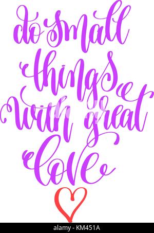 Kleine Dinge mit großer Liebe tun - hand Schrift Liebe Zitat v Stock Vektor