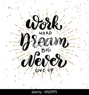 Harte Arbeit, Dream Big, niemals aufzugeben. Hand gezeichnet motivation Schrift zitieren. Design Element für Poster, Banner, Grußkarte. Vector Illustration Stock Vektor