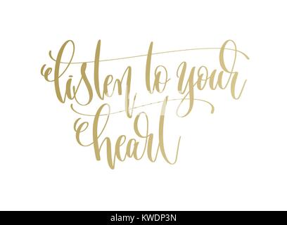 Hören Sie zu Ihrem Herzen - golden hand Beschriftung Beschriftung text Stock Vektor