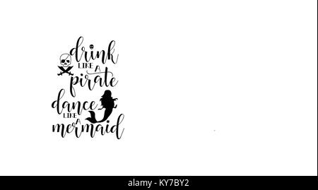Trinken wie die Piraten tanzen wie eine Meerjungfrau. handschriftliche Kalligraphie Schrift zitieren, Grusskarten, Poster, Banner, druckbaren Wand Kunst, t-shirt und andere, Vector Illustration Stock Vektor