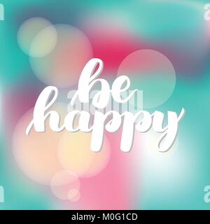 Glücklich sein. Vektor Hand gezeichnet Pinsel Schriftzeichen auf farbigen Hintergrund. Motivierende Angebot für Postkarte, Social Media, einsatzbereit. Abstrakte Hintergründe Stock Vektor