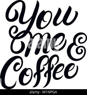 Sie, ich und Kaffee hand Schrift. Inspirierende Angebot für Kaffeeliebhaber. Kalligraphische und typografischen Plakat. Vector Illustration. Stock Vektor