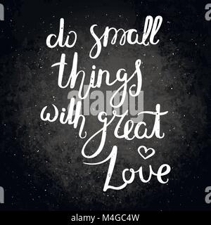 Kleine Dinge mit großer Liebe. Hand gezeichnet Vektor Schriftzug Phrase. Moderne motivierender Kalligraphie Dekor für Wand, Poster, Drucke, Karten, T-Shirts und Stock Vektor