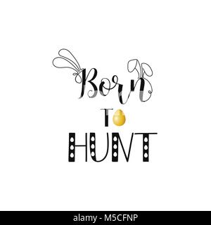 Zu jagen geboren. Frohe Ostern schrift Karte. quote zu entwerfen, Grusskarten, Poster, Banner, druckbaren Wand Kunst, t-shirt und andere, Vector Illustration. Stock Vektor