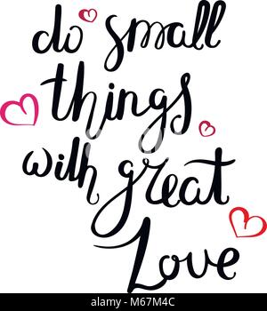 Kleine Dinge mit großer Liebe. Hand gezeichnet Vektor Schriftzug Phrase. Moderne motivierender Kalligraphie Dekor für Wand, Poster, Drucke, Karten, T-Shirts und Stock Vektor
