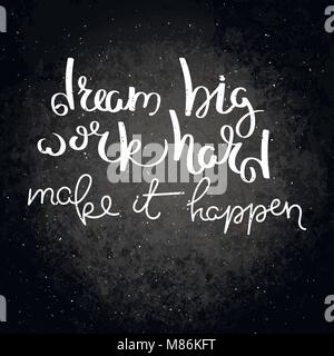 Großer Traum, arbeiten hart, um sie geschehen. Hand Kalligraphie zitat Motivation für das Leben und Glück auf die Tafel geschrieben. Für Postkarte, Poster, Drucke, Ca Stock Vektor