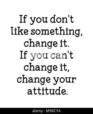 Wenn Sie etwas nicht gefällt, ändere es. Wenn Sie es nicht ändern kann, ihre Haltung ändern. Stockfoto