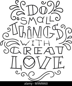 Kleine Dinge mit großer Liebe. Hand modernes Bild mit Hand gezeichnet - Beschriftung und Dekoration Elemente. Inspirierende Zitat. Abbildung für Drucke auf Stock Vektor