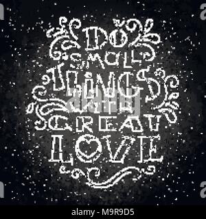 Kleine Dinge mit großer Liebe. Hand modernes Bild mit Hand gezeichnet - Beschriftung und Dekoration Elemente auf einer Tafel. Inspirierende Zitat. Illustratio Stock Vektor