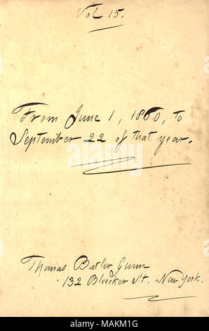 Gibt das Datum der Einträge für das Tagebuch. Transkription: Vol. 15. / Vom 1. Juni 1860, zum 22. September des jeweiligen Jahres. /Thomas Butler Gunn 132 Bleecker St. New York. / Titel: Thomas Butler Gunn Tagebücher: Band 13, Seite 3, 1860. 1860. Gunn, Thomas Butler, 1826-1903 Stockfoto