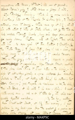 Erwähnt Davis besuchen und das Gespräch mit seiner Schwiegermutter Frau Kerrigan. Transkription: Bekanntschaft mit [Arthur] Maurer, & das?s? Derzeit. Albert Braun?s in New Orleans? George [Braun] ist krank. 27. Freitag. Zeichnung. [Alfred] Waud in meinem Zimmer eine Weile. Down Town, Anrufe, die an der Reveille & Laternen Büros, nach Brooklyn, zurück, Zimmer & zeichnung. Waud kam bis auf 3 1/2, mit Ihm mit Absicht auf Staten Island zu baden, aber in der Zeit hatten wir die Trinity Church, schwere Regen fällt uns der kommenden Sturm gewarnt. Rückkehr, Aufruf am [William] Roberts, dort eine Weile mit ihm, zu Raum ein Stockfoto