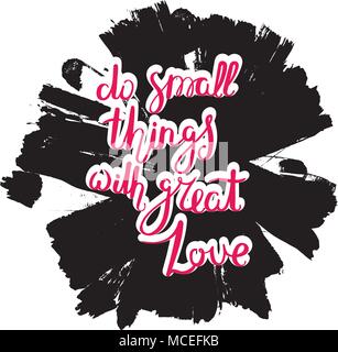 Kleine Dinge mit großer Liebe. Hand gezeichnet motivation Zitat. Kreative vektor Typografie Konzept für Design und Druck. Bereit für Karten, t-shirts, l Stock Vektor