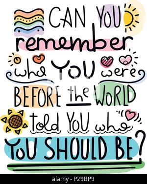 Können Sie sich erinnern, wer sie waren, bevor die Welt dir erzählt, wer Sie sein sollte. Bunte Schrift auf weißem Hintergrund. Design Element für Stock Vektor