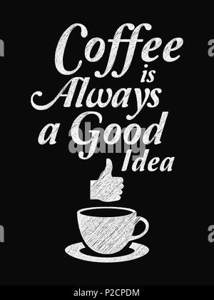 Zitat Kaffee Poster. Kaffee ist immer eine gute Idee. Chalk Kalligraphie Stil. Shop Förderung Motivation, Inspiration. Design-Schriftzug. Stock Vektor