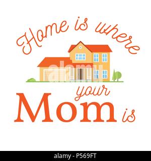 Zuhause ist, wo sie ihre Mama ist. Typografische Gestaltung mit Suburbanen amerikanischen Haus für Muttertag. Vector Illustration. Stock Vektor