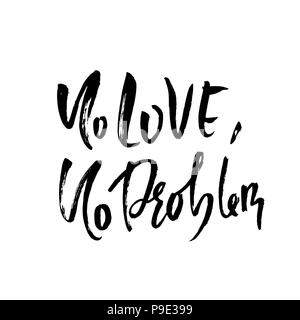 Keine Liebe, kein Problem. Handdrawn Kalligraphie Banner. Tinte Abbildung. Moderne trockene Bürste Schriftzug. Vector Illustration. Stock Vektor