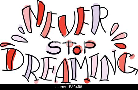 Nie aufhören zu träumen. Bunte Schrift auf weißem Hintergrund. Design Element für Drucken, t-shirt, Poster, Karte, Banner. Vektor Lllustrat Stock Vektor