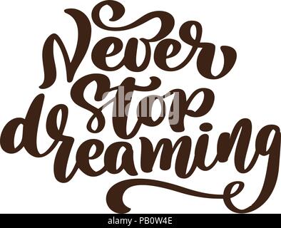 Nie aufhören zu träumen, motivierende Hand schriftliche Pinsel Kalligraphie Typ, Vector Illustration auf weißem Hintergrund. Einzigartige hipster Hand gezeichnet Type Design Pinsel Kalligraphie Stock Vektor